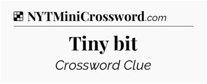 Bit NYT Crossword Clue