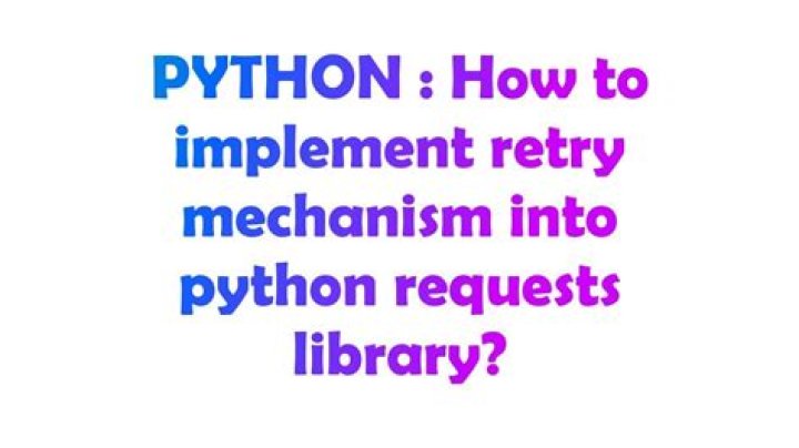 How to implement retry mechanism into Python Requests library?